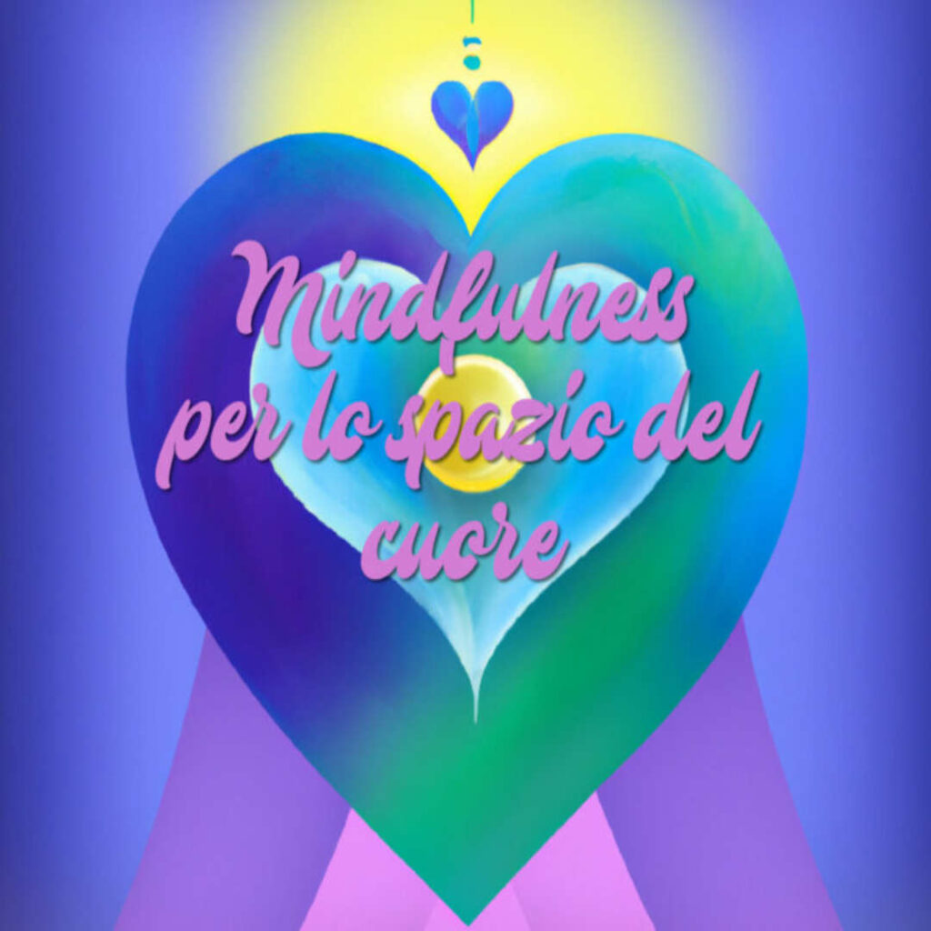 Mindfulness per lo spazio del cuore